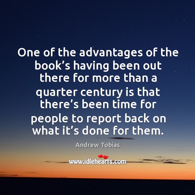 One of the advantages of the book’s having been out there for more than a quarter Andrew Tobias Picture Quote