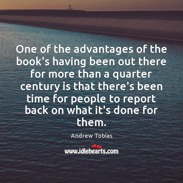 One of the advantages of the book’s having been out there for Andrew Tobias Picture Quote