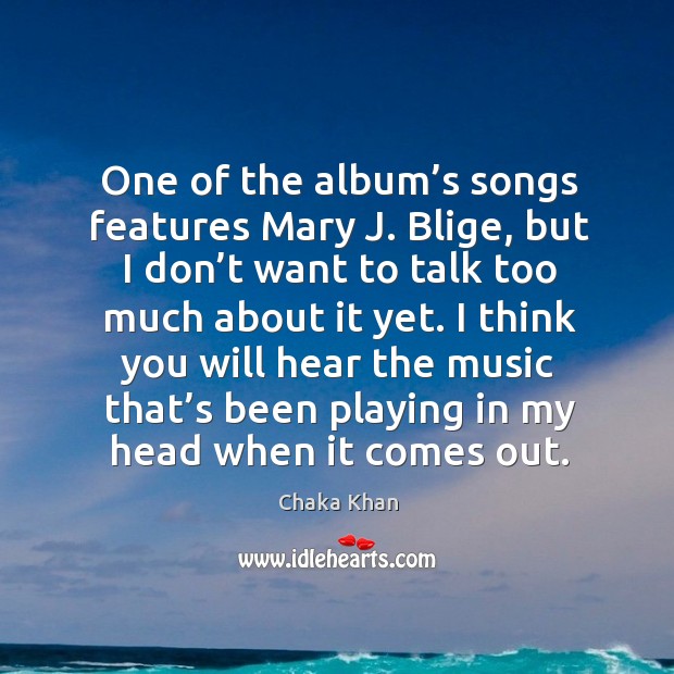One of the album’s songs features mary j. Blige, but I don’t want to talk too Image