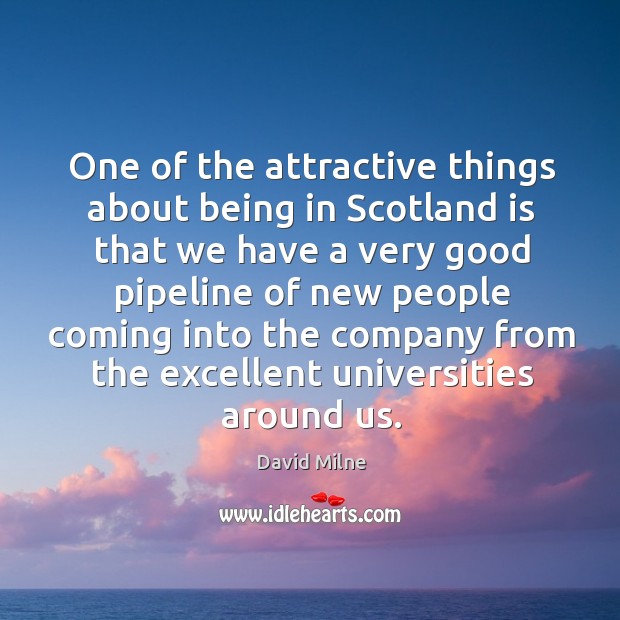 One of the attractive things about being in Scotland is that we David Milne Picture Quote