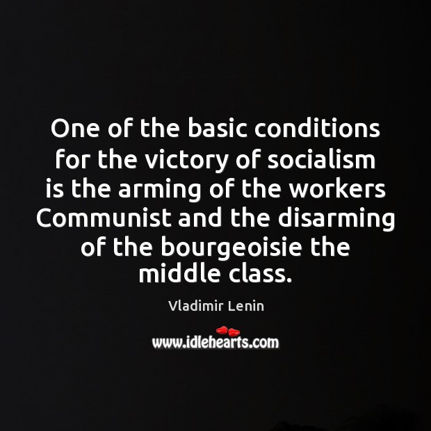 One of the basic conditions for the victory of socialism is the Vladimir Lenin Picture Quote