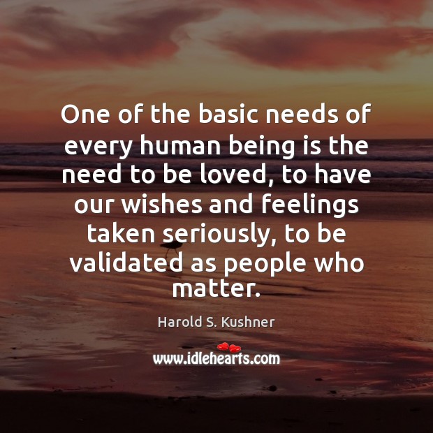 One of the basic needs of every human being is the need To Be Loved Quotes Image
