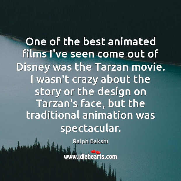 One of the best animated films I’ve seen come out of Disney Ralph Bakshi Picture Quote