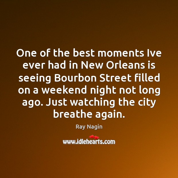 One of the best moments Ive ever had in New Orleans is Ray Nagin Picture Quote