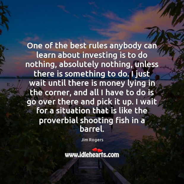 One of the best rules anybody can learn about investing is to Jim Rogers Picture Quote