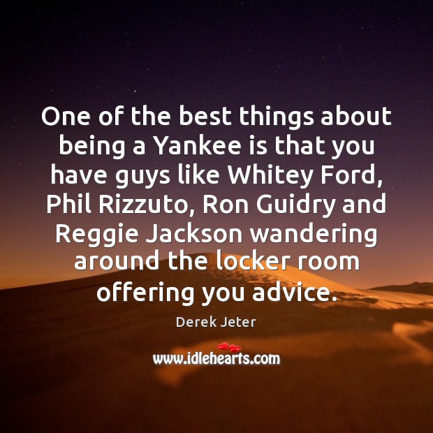 One of the best things about being a Yankee is that you Derek Jeter Picture Quote
