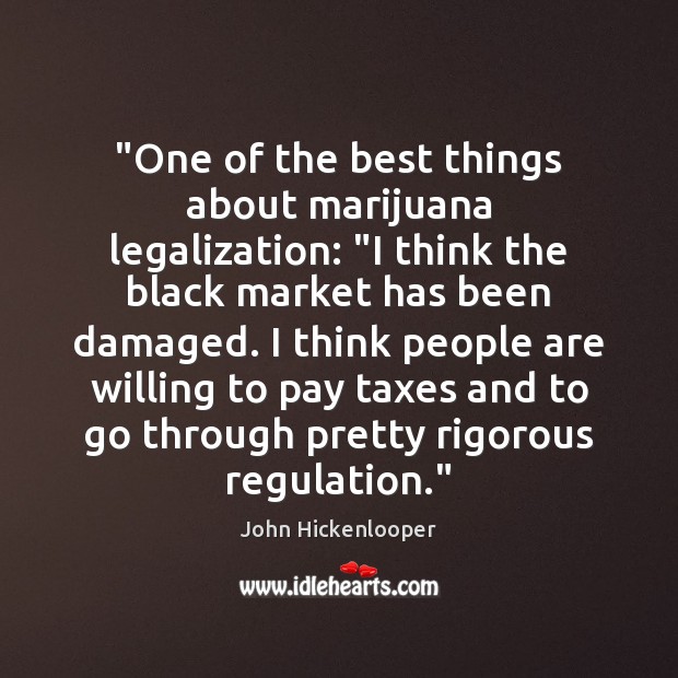 “One of the best things about marijuana legalization: “I think the black Black Market Quotes Image