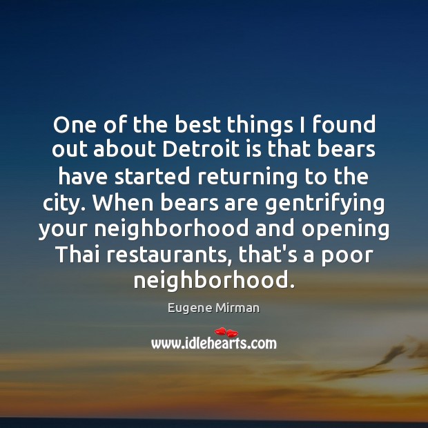 One of the best things I found out about Detroit is that Eugene Mirman Picture Quote