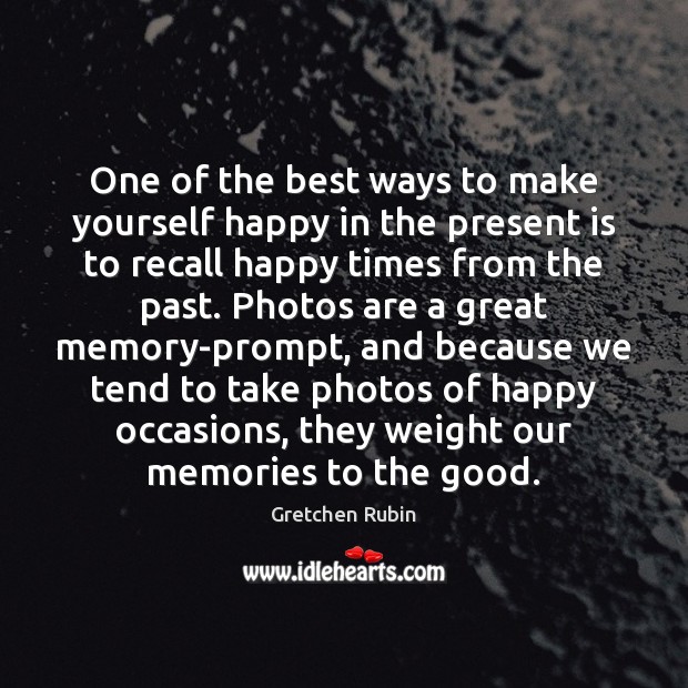 One of the best ways to make yourself happy in the present Gretchen Rubin Picture Quote