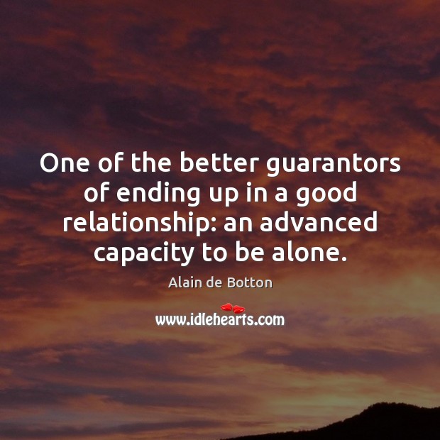 One of the better guarantors of ending up in a good relationship: Alain de Botton Picture Quote