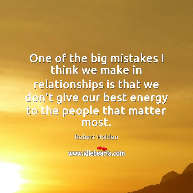 One of the big mistakes I think we make in relationships is Robert Holden Picture Quote