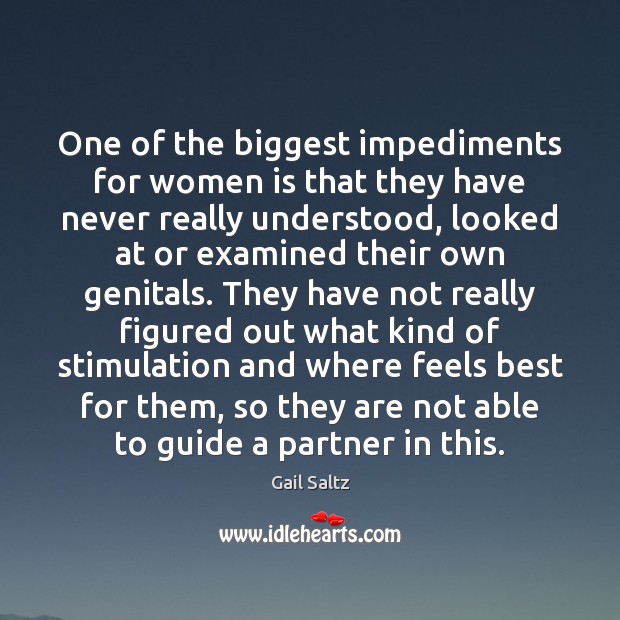 One of the biggest impediments for women is that they have never Gail Saltz Picture Quote