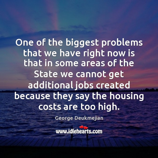 One of the biggest problems that we have right now is that George Deukmejian Picture Quote