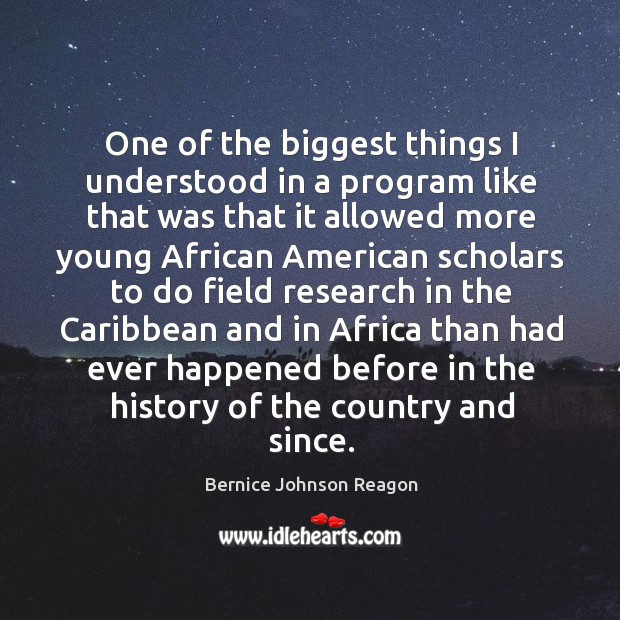 One of the biggest things I understood in a program like that was that it allowed more young Bernice Johnson Reagon Picture Quote