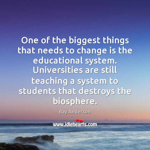 One of the biggest things that needs to change is the educational Change Quotes Image