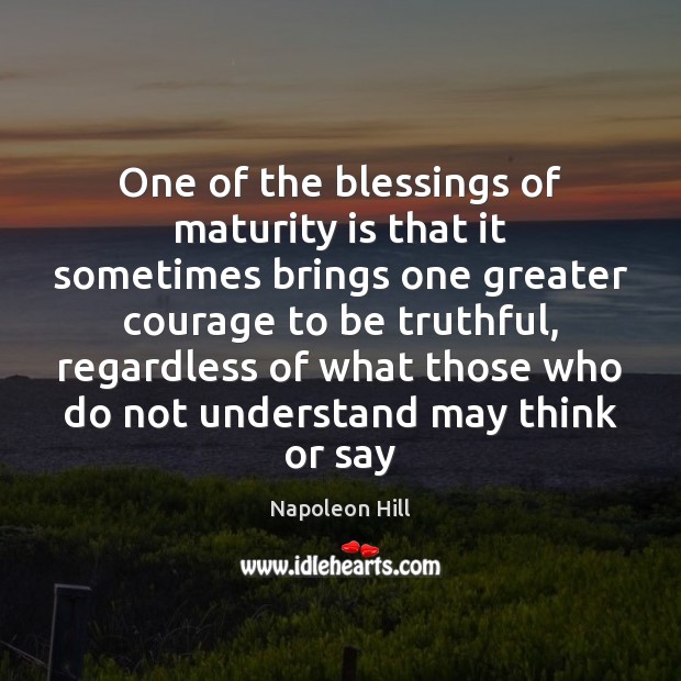 One of the blessings of maturity is that it sometimes brings one Maturity Quotes Image