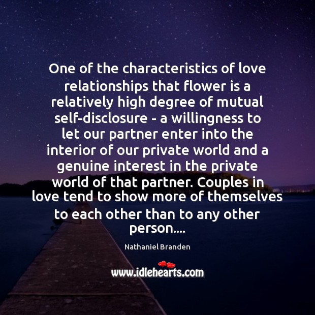 One of the characteristics of love relationships that flower is a relatively Nathaniel Branden Picture Quote