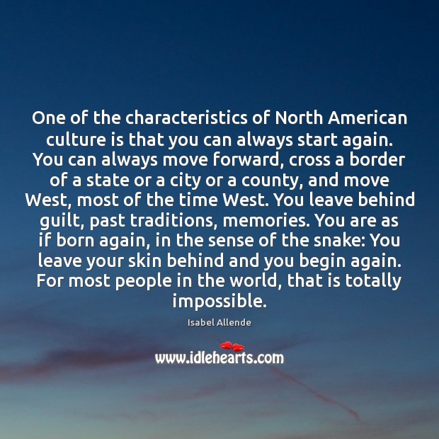 One of the characteristics of North American culture is that you can Isabel Allende Picture Quote