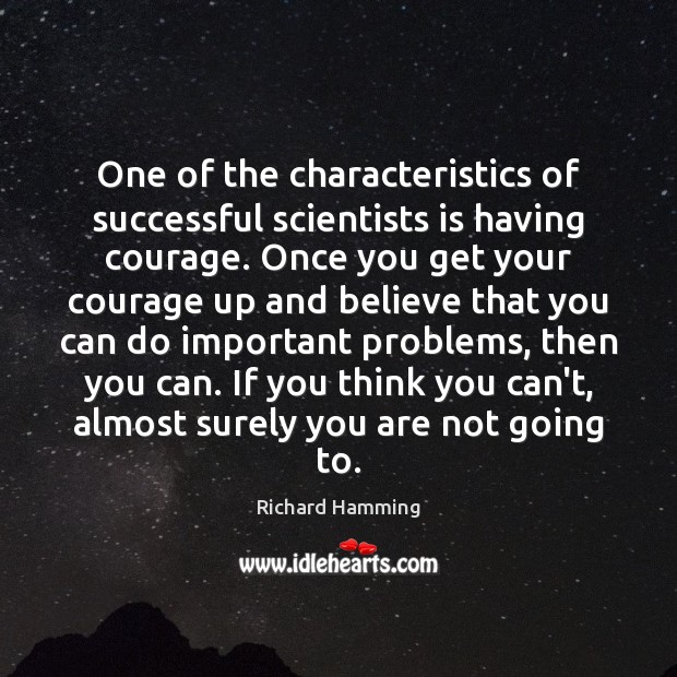 One of the characteristics of successful scientists is having courage. Once you Image
