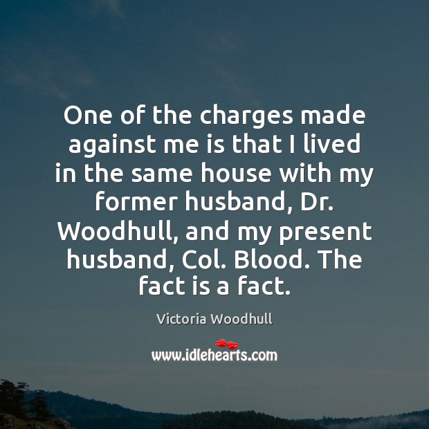 One of the charges made against me is that I lived in Victoria Woodhull Picture Quote