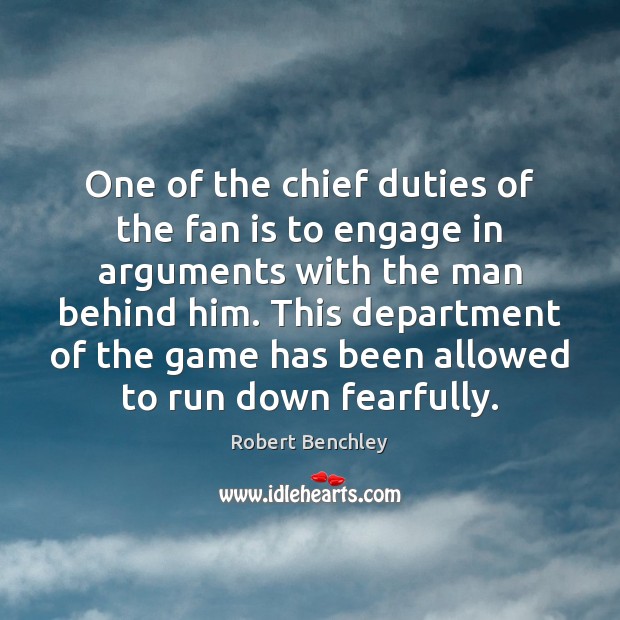 One of the chief duties of the fan is to engage in Robert Benchley Picture Quote