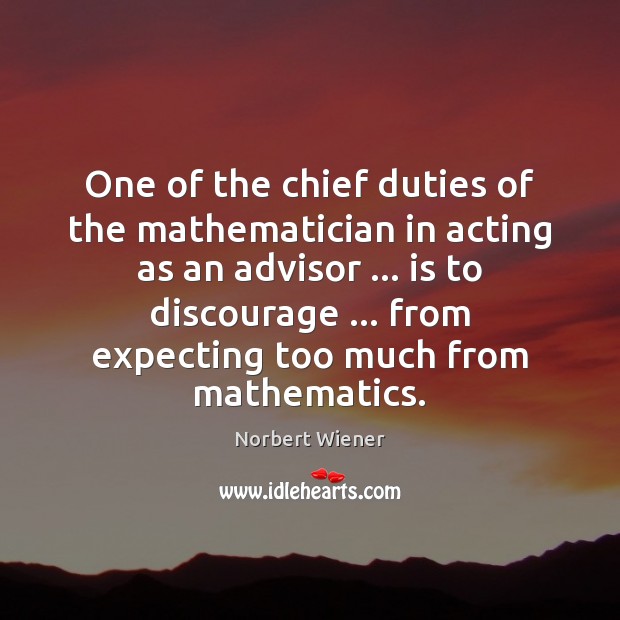 One of the chief duties of the mathematician in acting as an Norbert Wiener Picture Quote