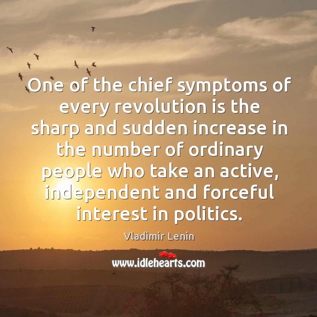 One of the chief symptoms of every revolution is the sharp and Vladimir Lenin Picture Quote