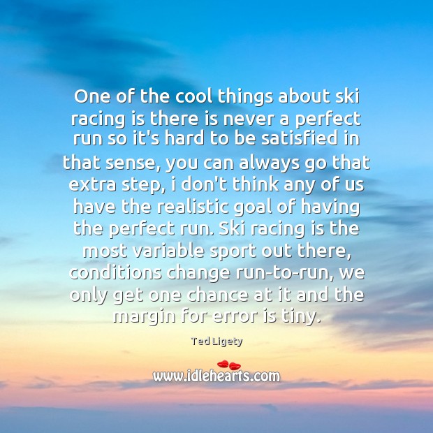 One of the cool things about ski racing is there is never Racing Quotes Image