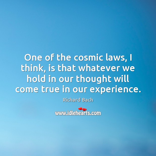 One of the cosmic laws, I think, is that whatever we hold Richard Bach Picture Quote