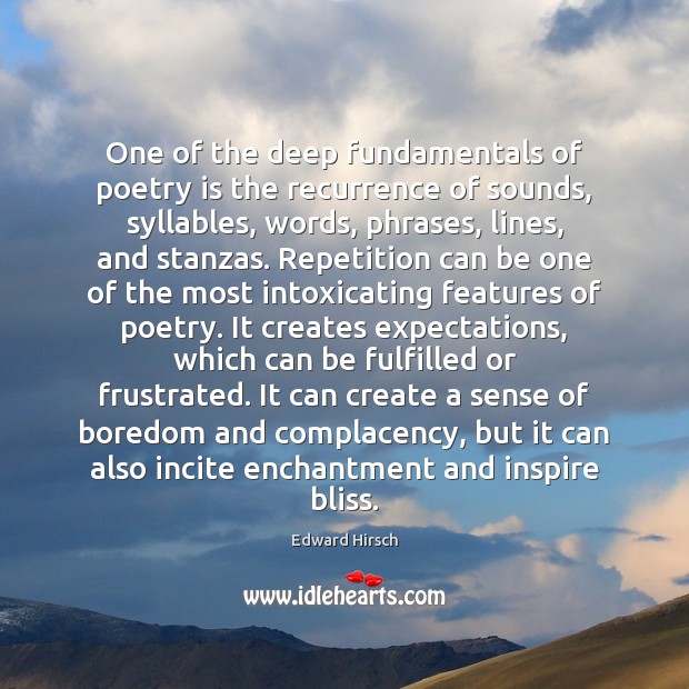 One of the deep fundamentals of poetry is the recurrence of sounds, Edward Hirsch Picture Quote