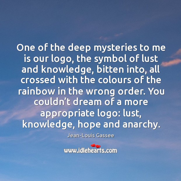 One of the deep mysteries to me is our logo, the symbol Image