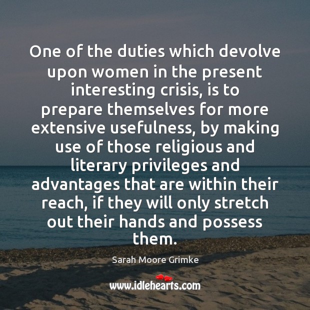 One of the duties which devolve upon women in the present interesting Sarah Moore Grimke Picture Quote