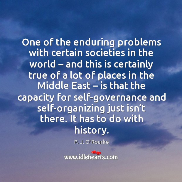 One of the enduring problems with certain societies in the world P. J. O’Rourke Picture Quote
