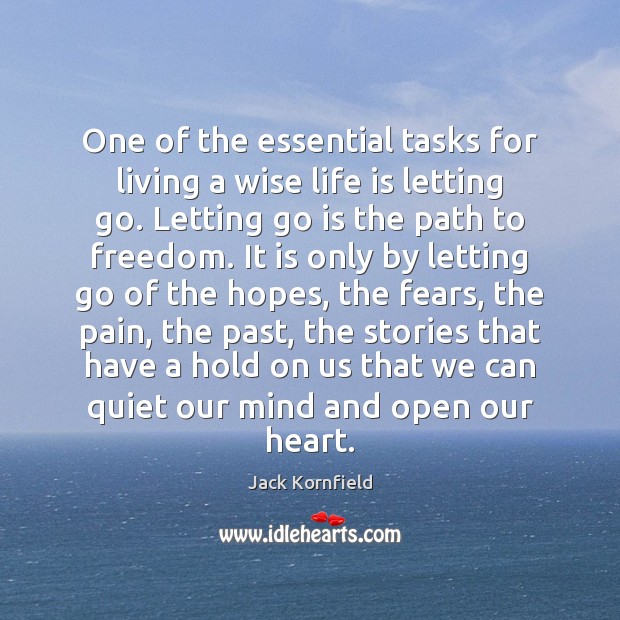 One of the essential tasks for living a wise life is letting Jack Kornfield Picture Quote