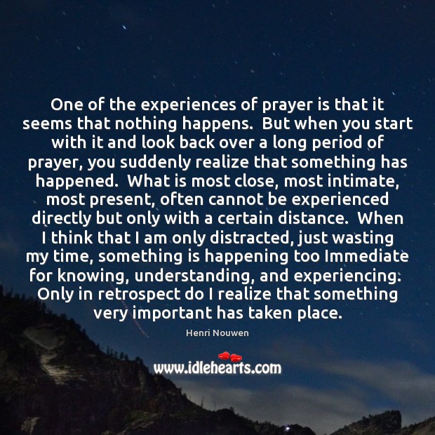 One of the experiences of prayer is that it seems that nothing Understanding Quotes Image