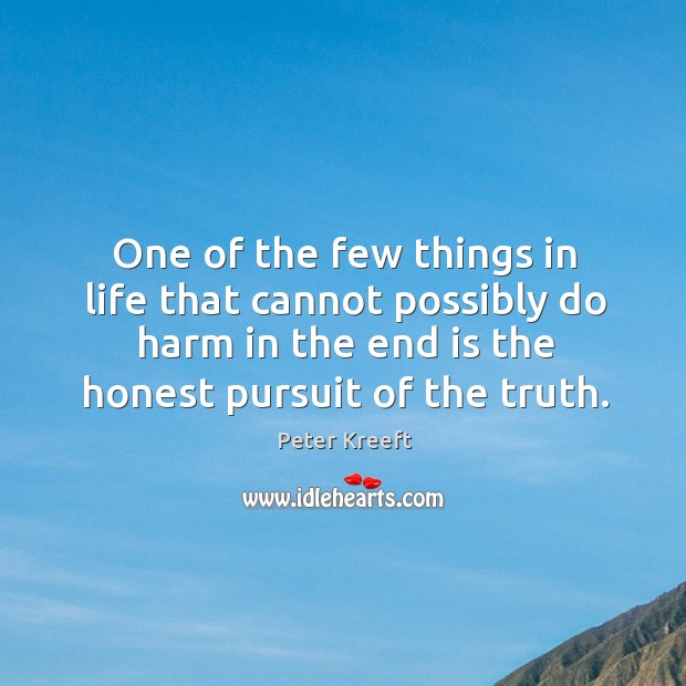 One of the few things in life that cannot possibly do harm Peter Kreeft Picture Quote