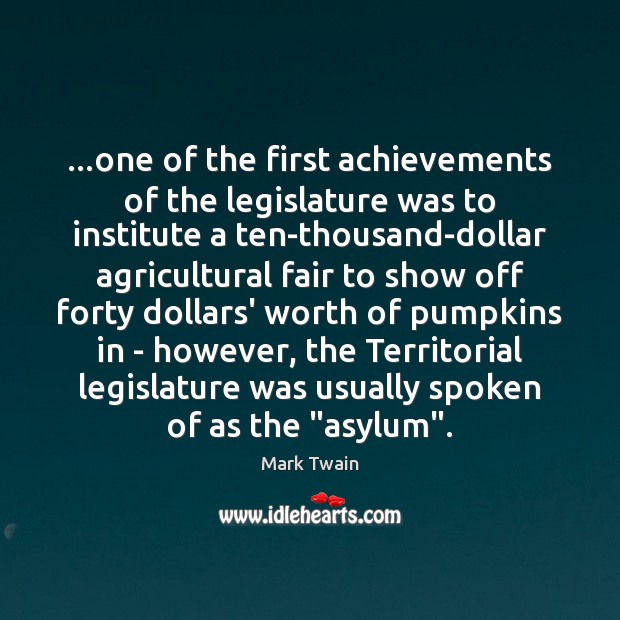 …one of the first achievements of the legislature was to institute a Mark Twain Picture Quote