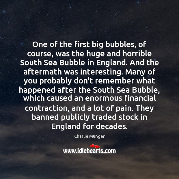 One of the first big bubbles, of course, was the huge and Charlie Munger Picture Quote