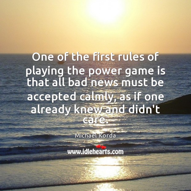 One of the first rules of playing the power game is that Michael Korda Picture Quote