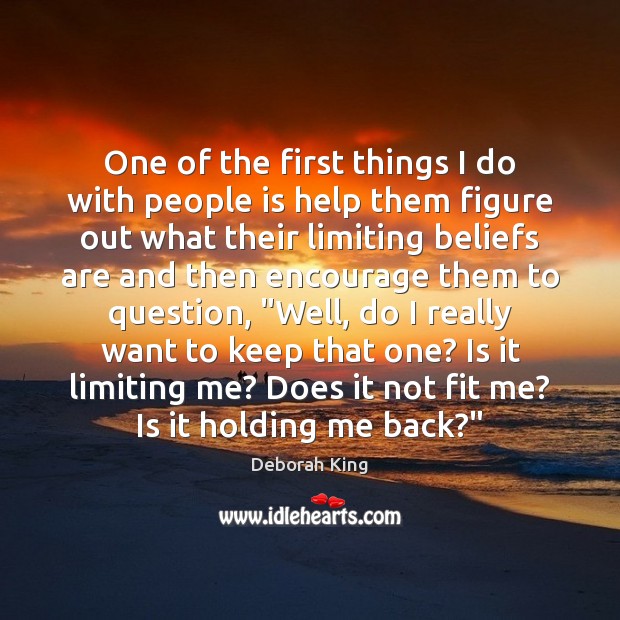 One of the first things I do with people is help them Deborah King Picture Quote