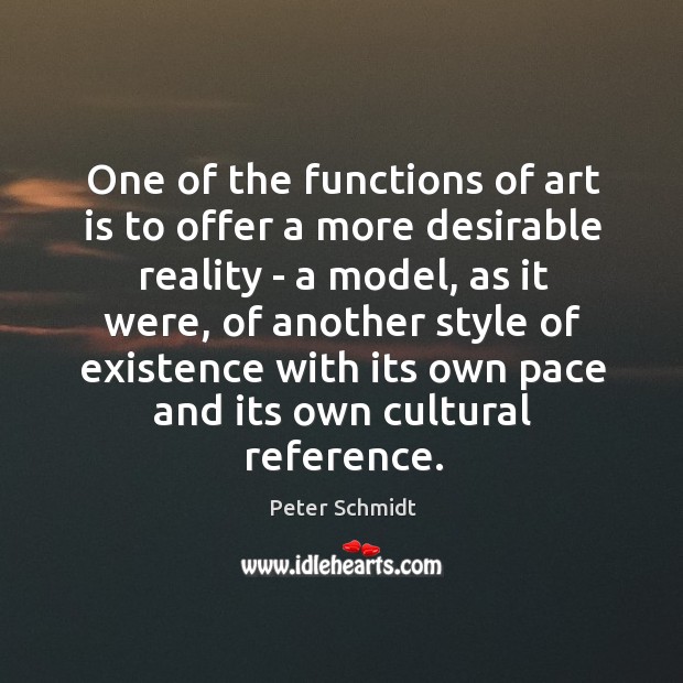 One of the functions of art is to offer a more desirable Image