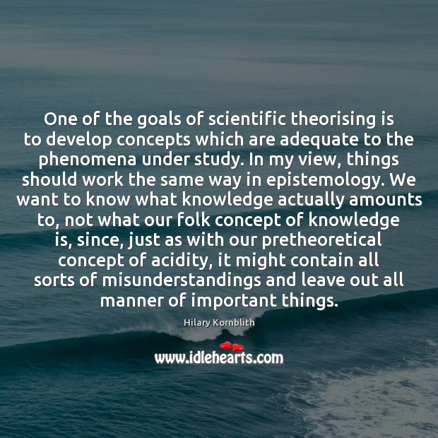One of the goals of scientific theorising is to develop concepts which Knowledge Quotes Image