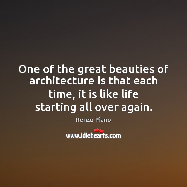 One of the great beauties of architecture is that each time, it Architecture Quotes Image