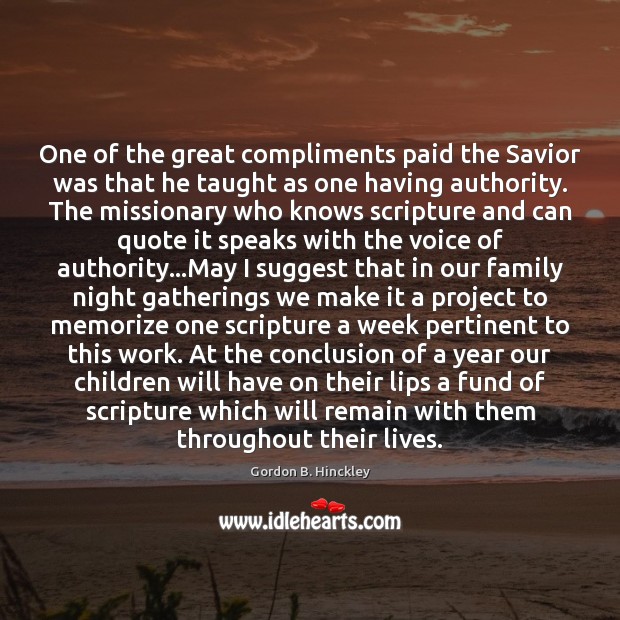 One of the great compliments paid the Savior was that he taught Gordon B. Hinckley Picture Quote