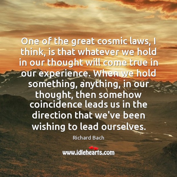 One of the great cosmic laws, I think, is that whatever we Richard Bach Picture Quote