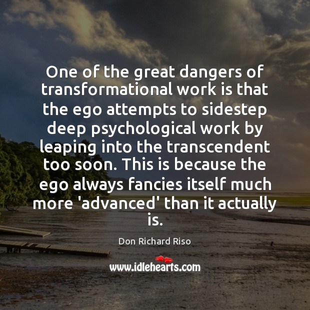 One of the great dangers of transformational work is that the ego Image