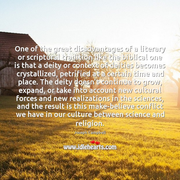 One of the great disadvantages of a literary or scriptural tradition like Joseph Campbell Picture Quote