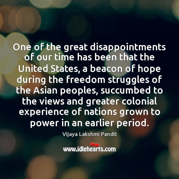 One of the great disappointments of our time has been that the Vijaya Lakshmi Pandit Picture Quote