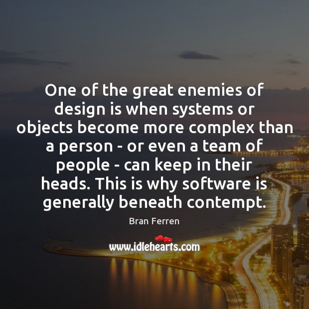 One of the great enemies of design is when systems or objects Bran Ferren Picture Quote