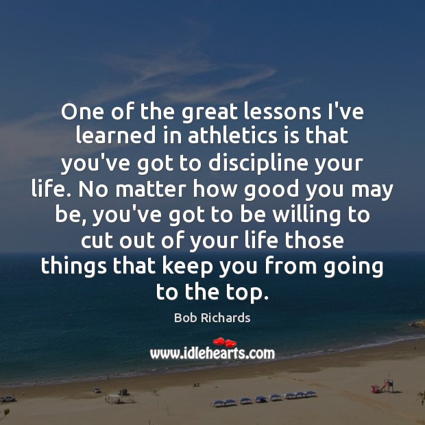One of the great lessons I’ve learned in athletics is that you’ve Bob Richards Picture Quote